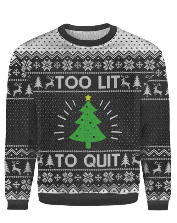Too Lit To Quit Ugly Christmas Sweater Adult 3D Funny Matching for family