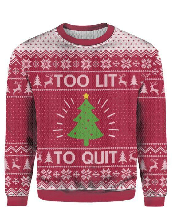Too Lit To Quit Ugly Christmas Sweater Adult 3D Funny Matching for family
