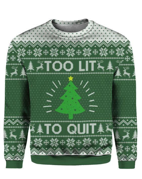 Too Lit To Quit Ugly Christmas Sweater Adult 3D Funny Matching for family