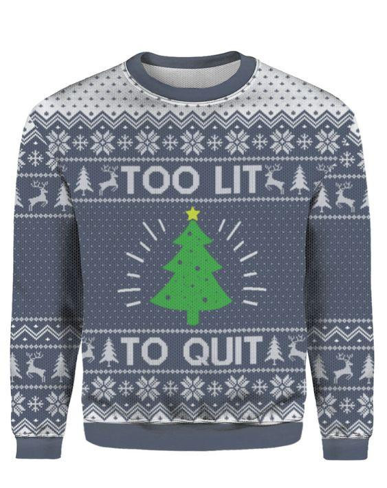 Too Lit To Quit Ugly Christmas Sweater Adult 3D Funny Matching for family