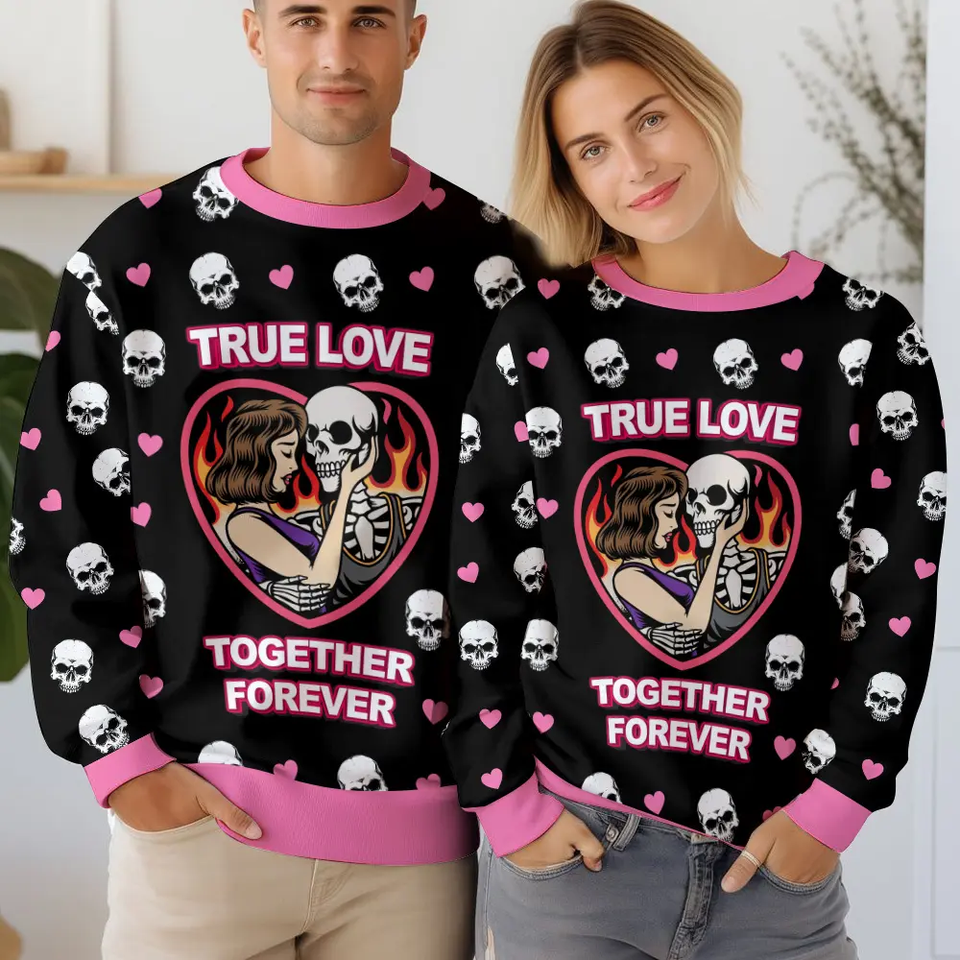 True Love Ã¢â‚¬â€œ Together Forever - Valentine Funny Sweater