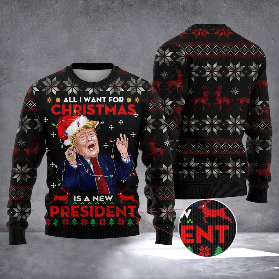 Trump All I Want For Christmas Is A New President Ugly Christmas Sweater