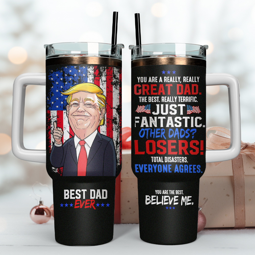Trump Best Dad Ever Custom Stanley Cup 40 oz 30 oz Tumbler With HandleTVC2301484 - Image 4