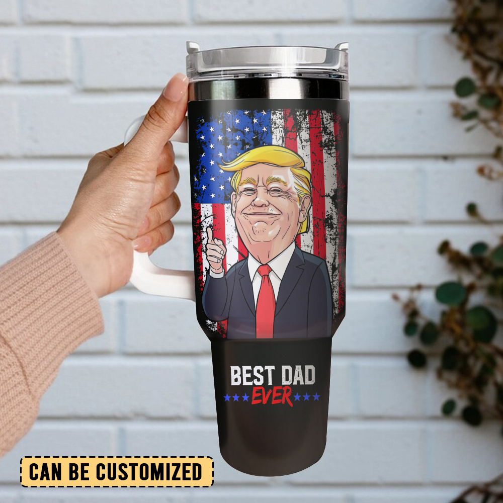 Trump Best Dad Ever Custom Stanley Cup 40 oz 30 oz Tumbler With HandleTVC2301484 - Image 2
