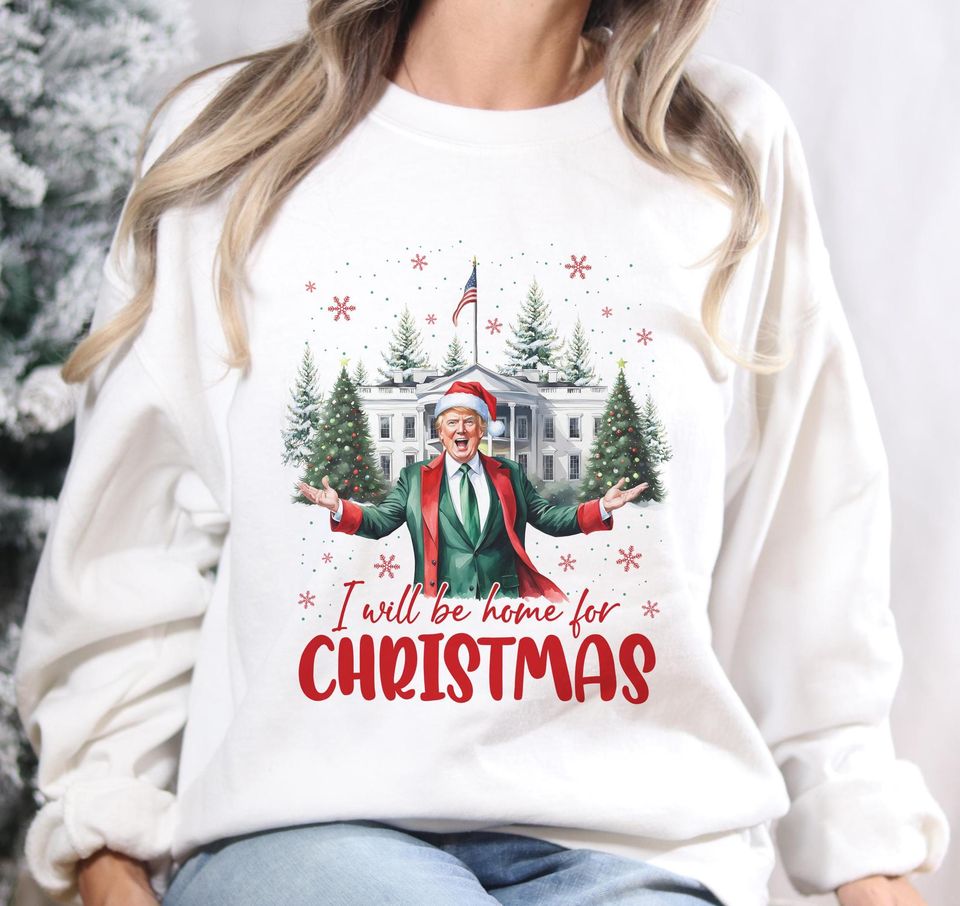 Trump I'll Be Home for Christmas Sweatshirt, Trump Christmas Sweatshirt