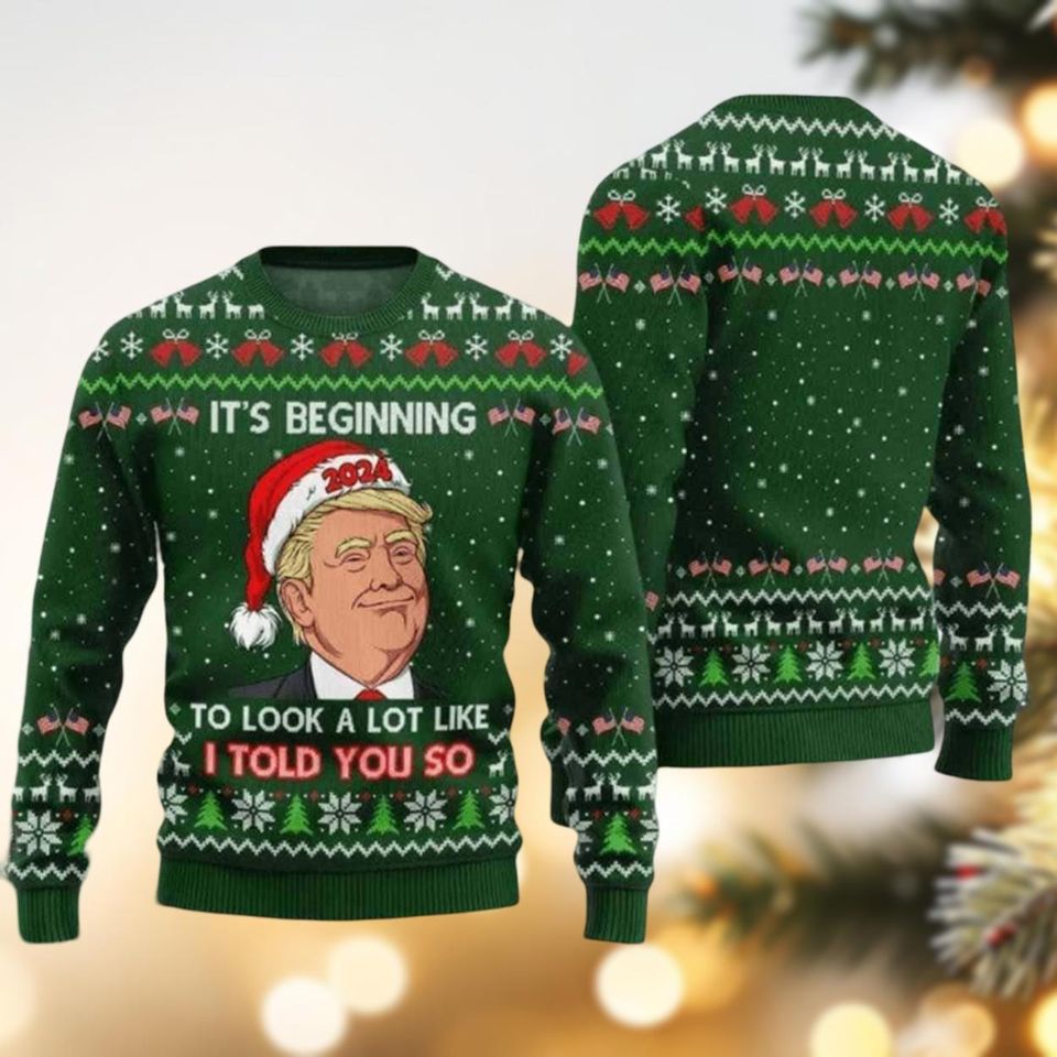 Trump It's Beginning To Look A Lot Like I Told You So Ugly Christmas