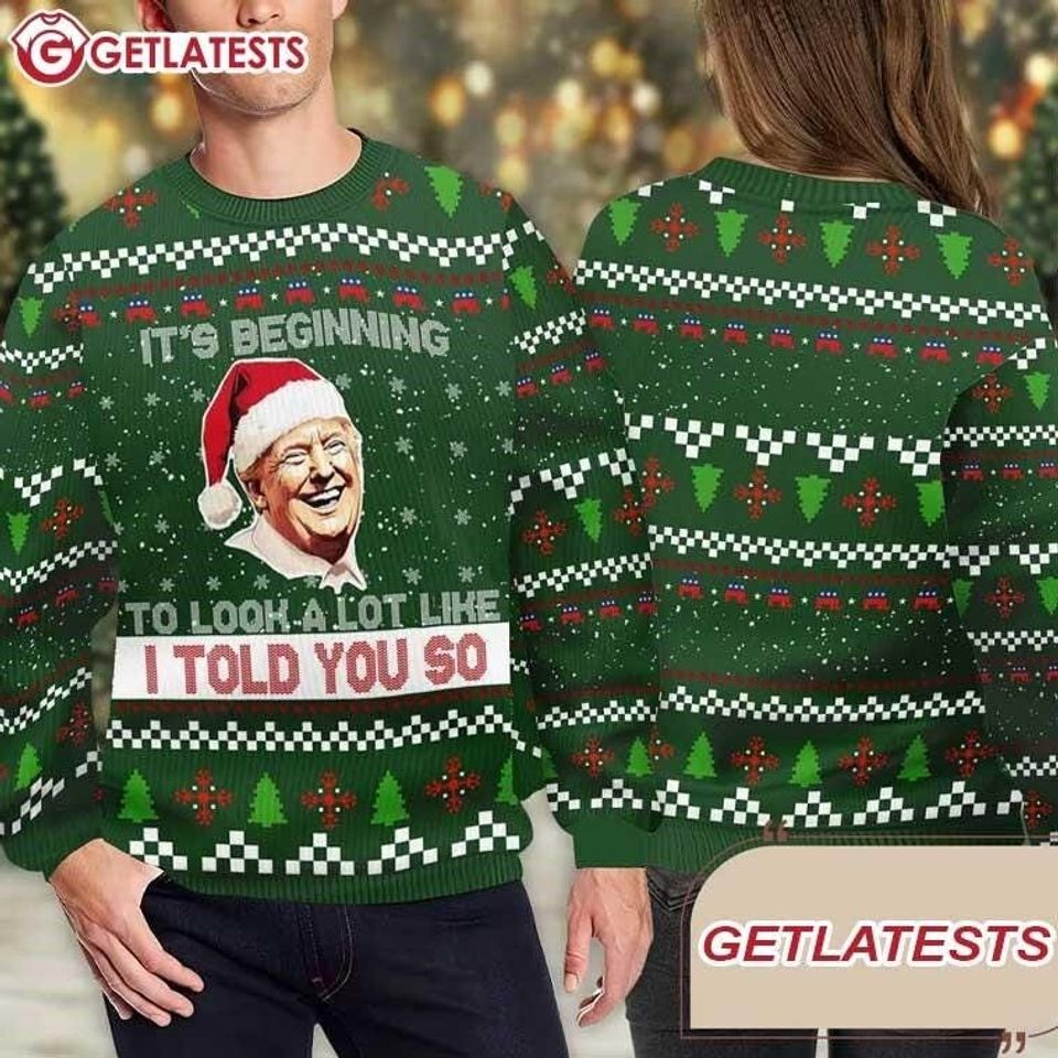 trump its beginning to look a lot like i told you so ugly christmas sweater