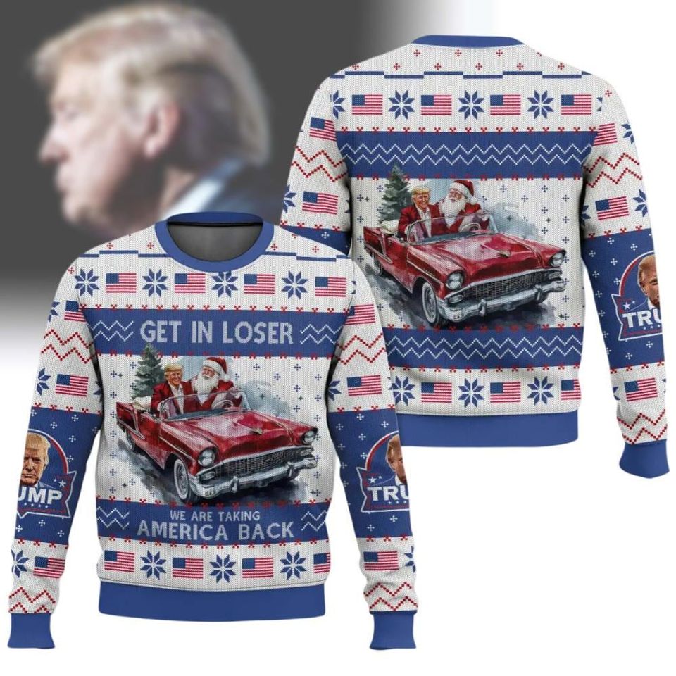 Trump Ugly Christmas Sweater, Get In Loser We Are Taking America Back Shirt, Trump Santa Claus Sweatshirt