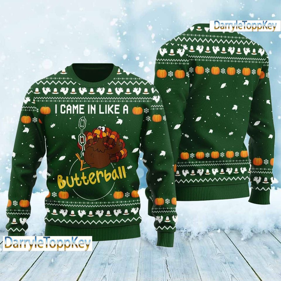 Turkey I Came In Like A Butterball Ugly Thanksgiving Ugly Sweater