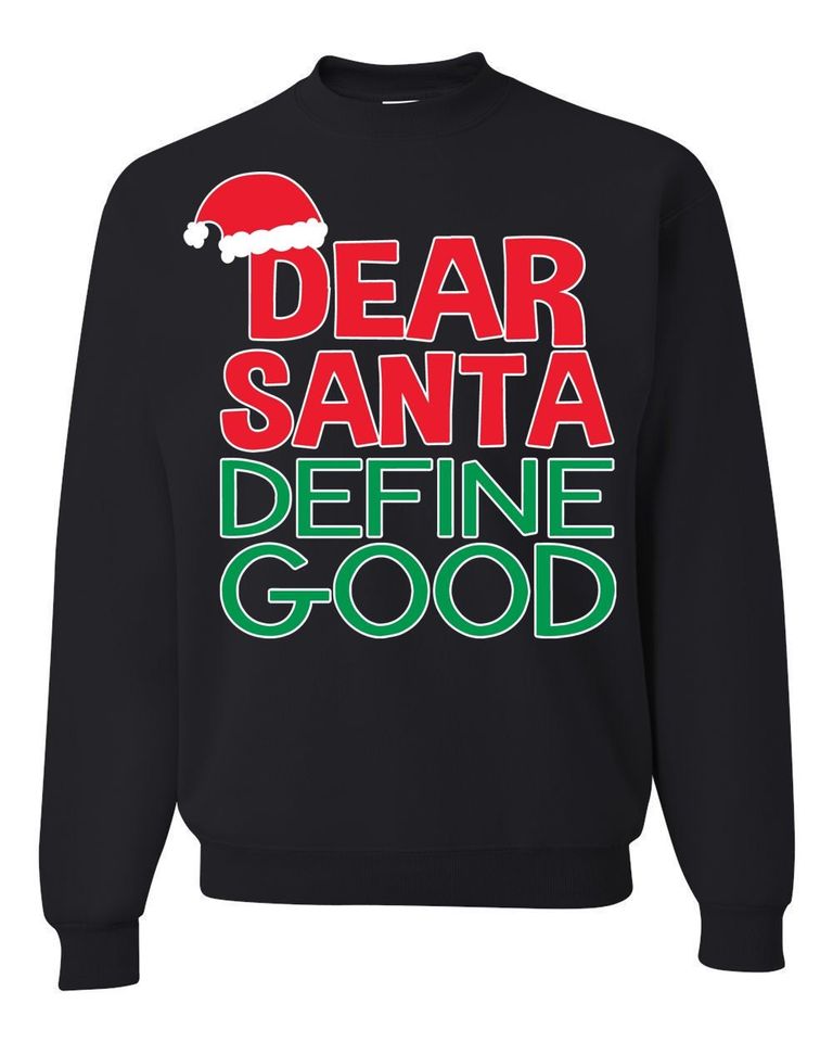 Ugly Christmas Sweater Dear Santa Define Good Unisex Sweatshirt