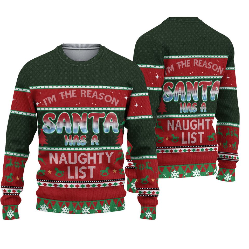 Ugly Christmas Sweater - I'm The Reason Santa Has A Naughty List