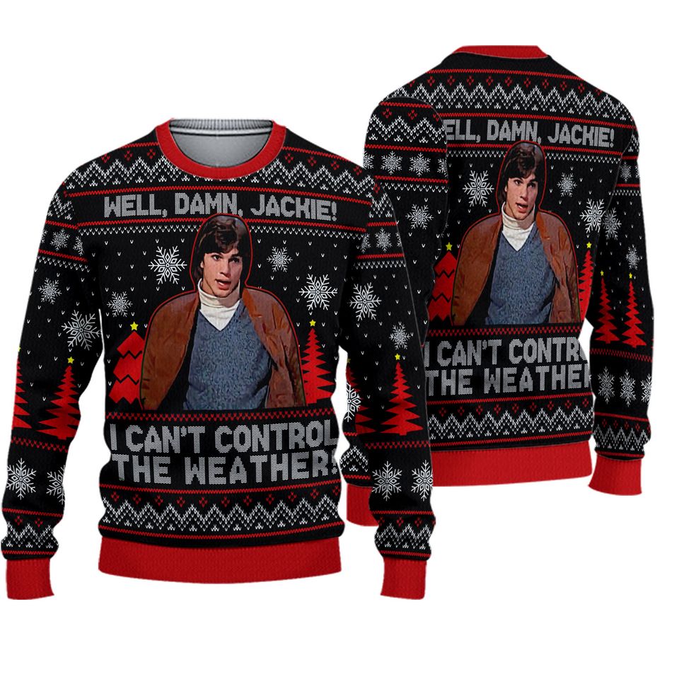 Well Damn Jackie I Can't Control The Weather Michael Kelso Christmas Sweater