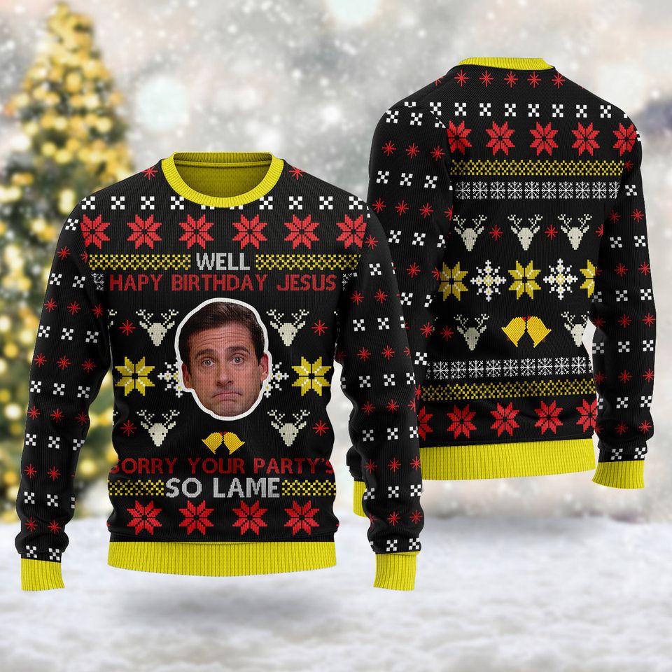 Well Happy Birthday Jesus Sorry Your Party's So Lame Ugly Christmas Sweater