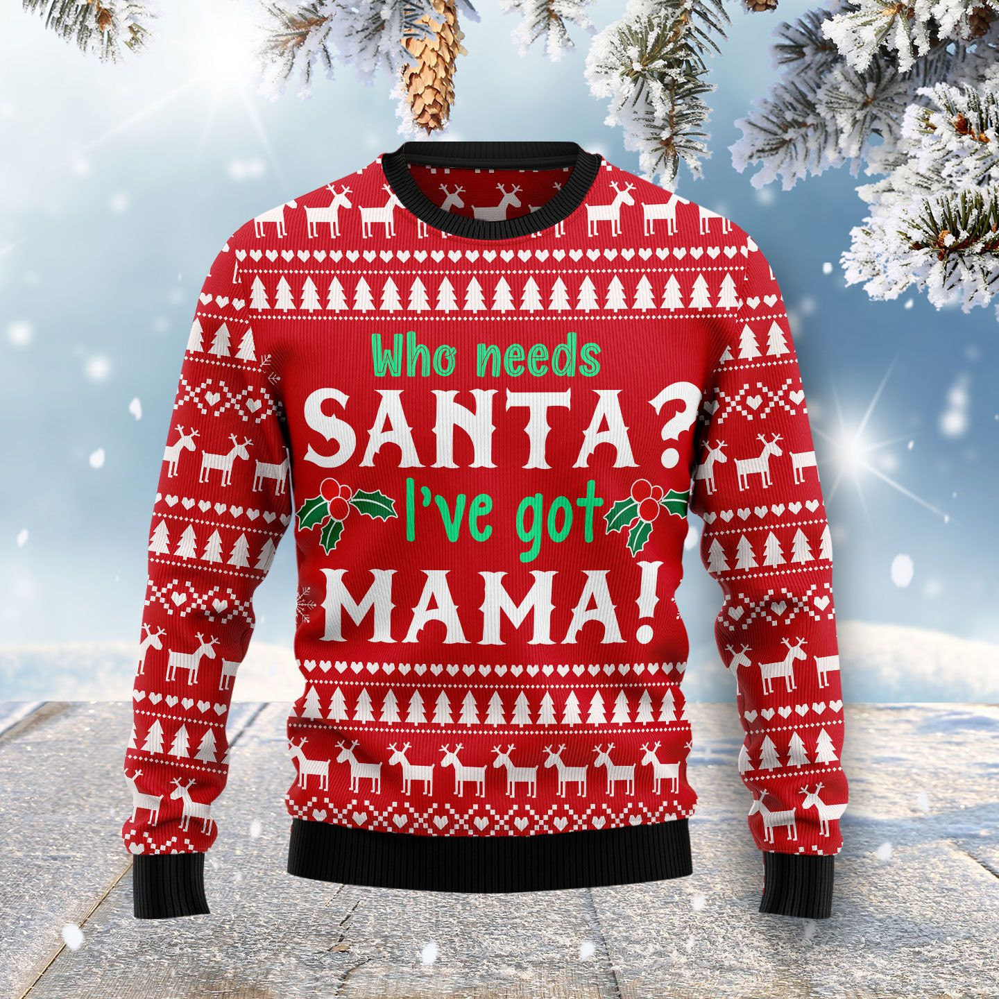 Who Need Santa Ive Got Mama Ugly Christmas Sweater Adult 3D Funny Matching for family