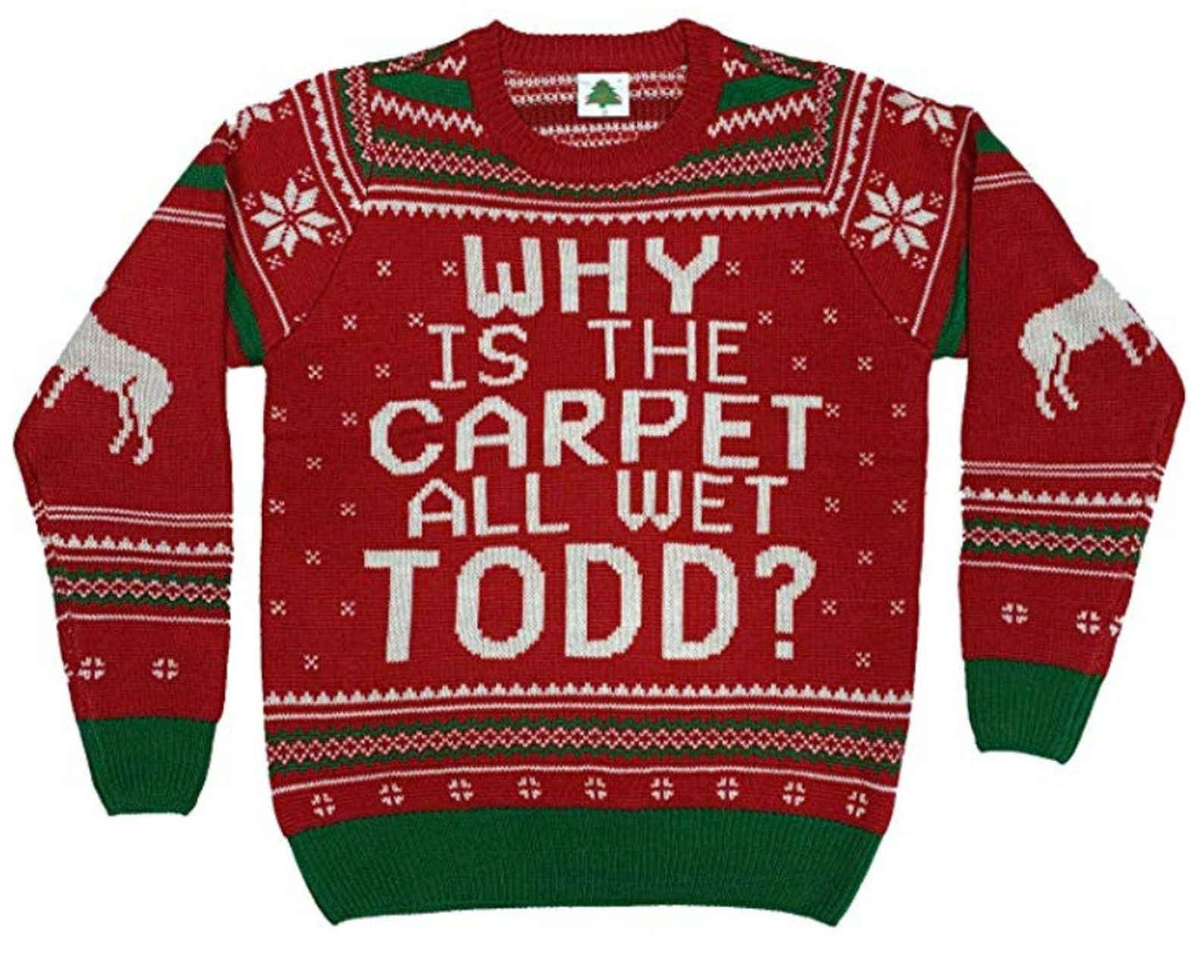 Why Is The Carpet All Wet Todd Movie Line For Unisex Ugly Christmas Sweater Adult 3D Funny Matching for family