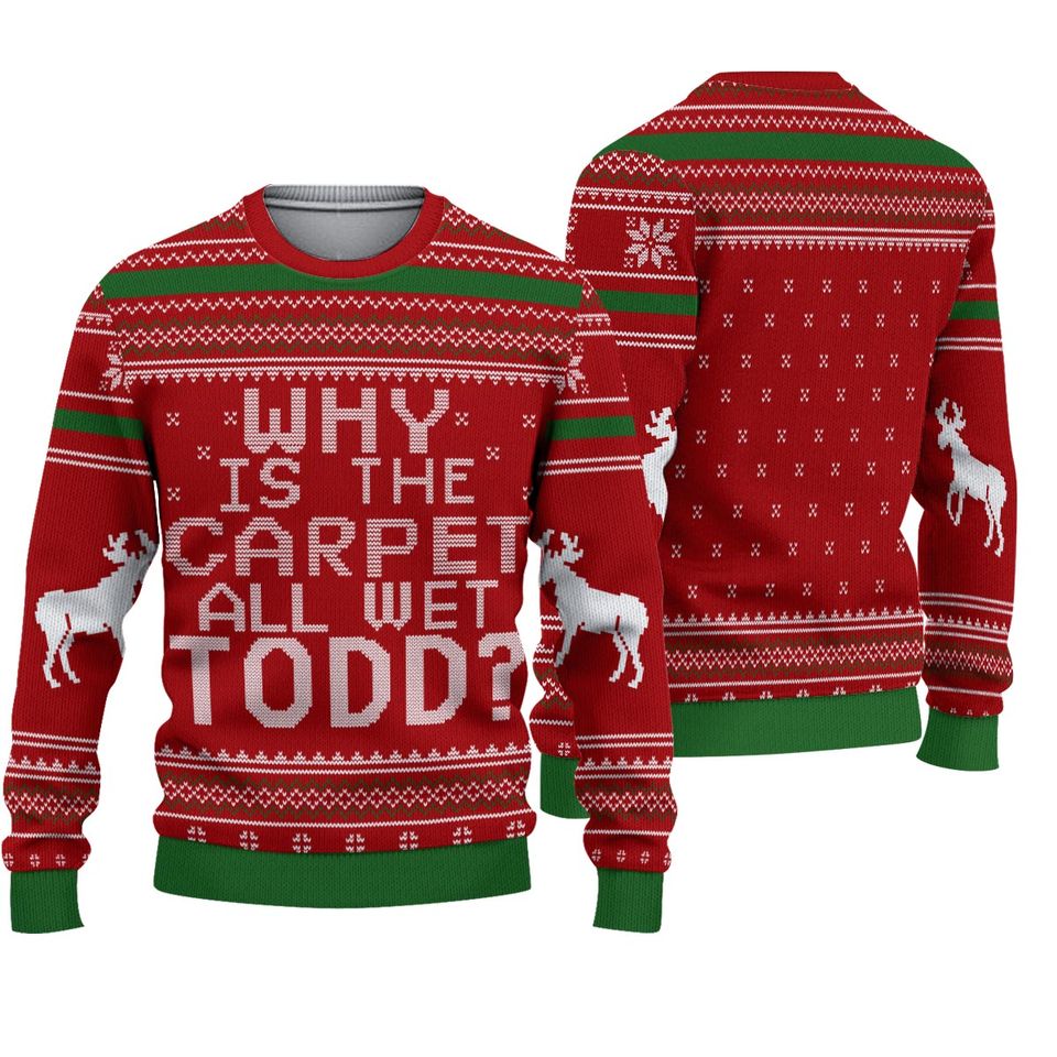 Why is The Carpet All Wet Todd Ugly Christmas Sweater