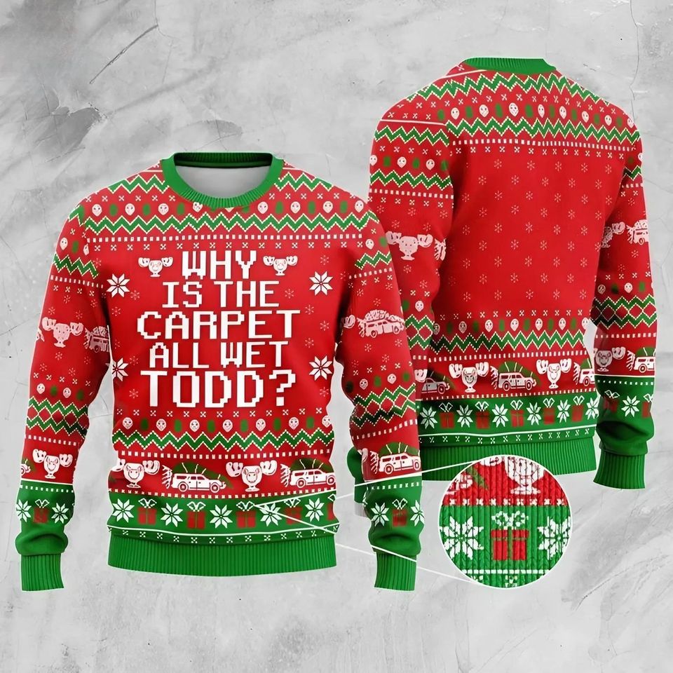 Why is The Carpet All Wet Todd Ugly Christmas Sweater, Christmas All-Over-Printed