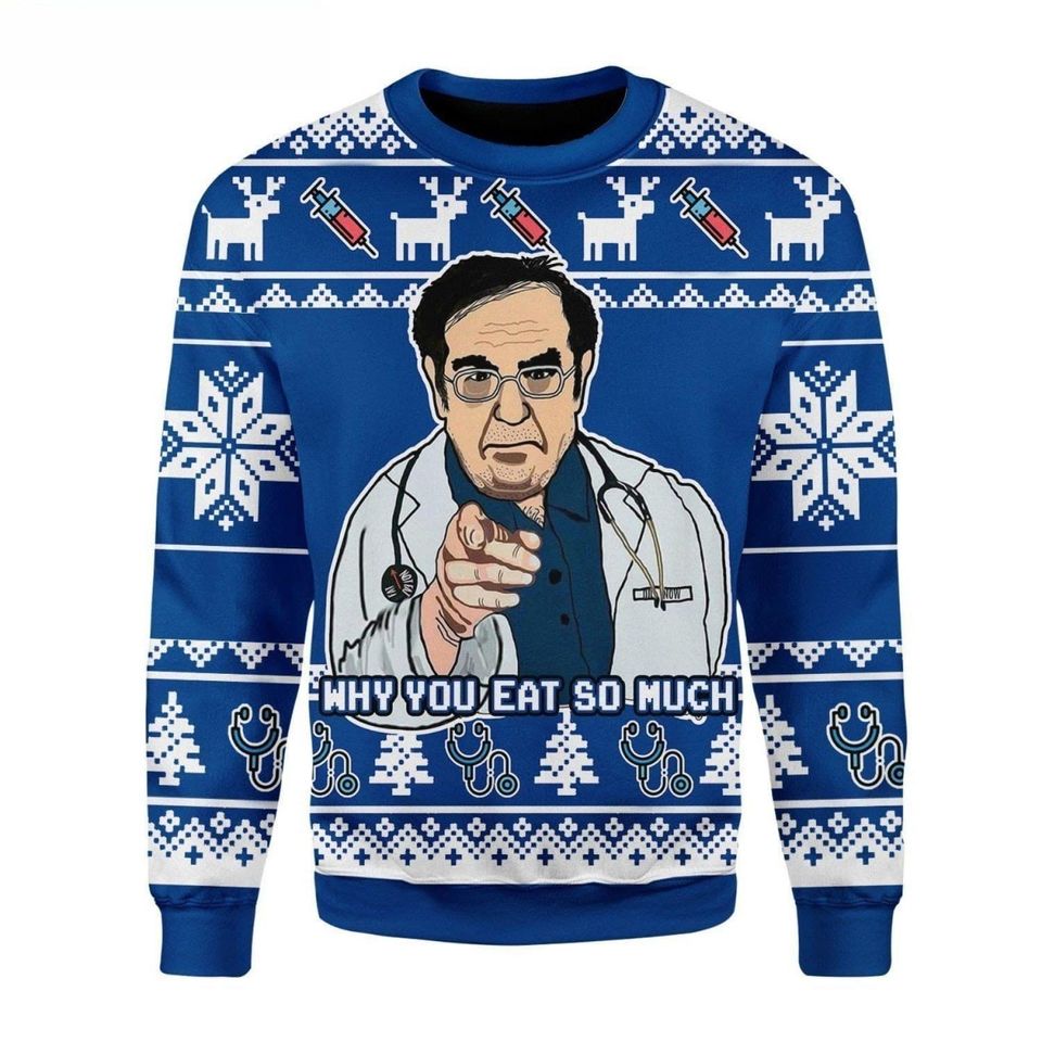 Why You Eat So Much 3D All Over Printed T-shirt, Doctor Ugly Christmas Sweater, Xmas Sweatshirt