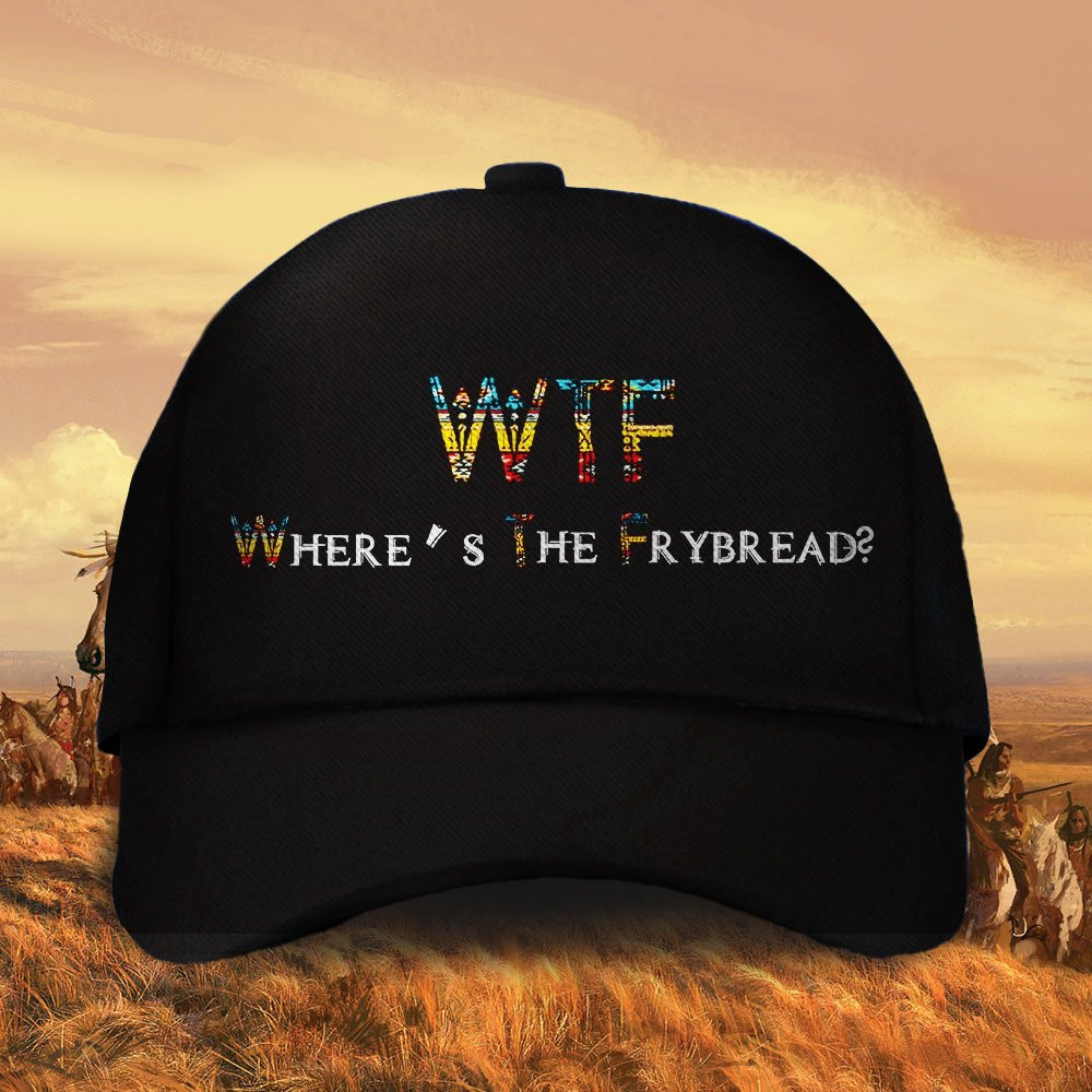 WTF Where're The Frybread Hat Native American Funny Mens Hat Gifts Trucker Hats Custom Hats Gifts For Men & Women
