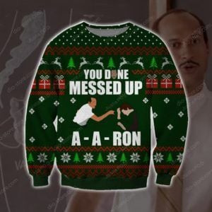 You Done Messed Up A Aron Ugly Christmas Sweater Adult 3D Funny Matching for family
