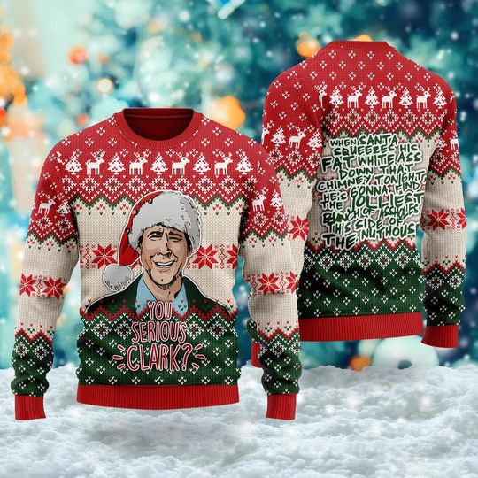 You Serious Clark 3D T-shirt, Famous Movie Ugly Christmas Vacation Sweater - Image 9