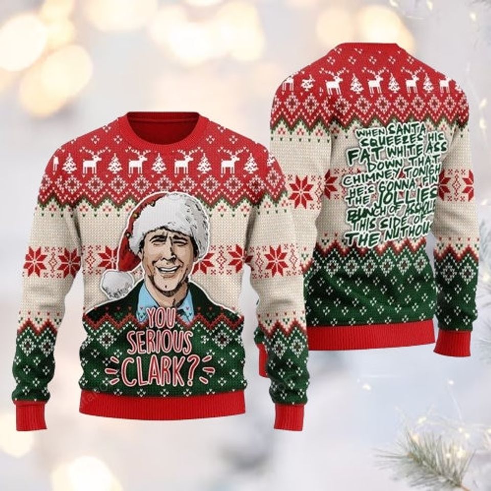You Serious Clark 3D T-shirt, Famous Movie Ugly Christmas Vacation Sweater, Xmas