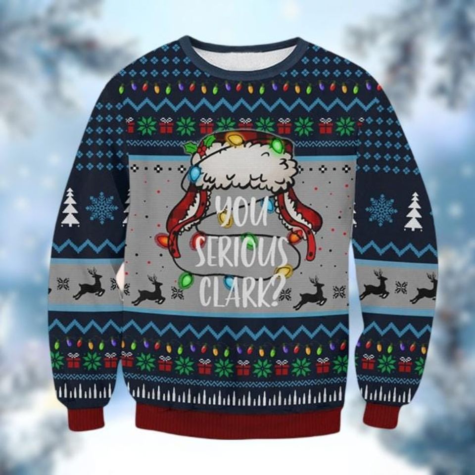 You Serious Clark Ugly Sweater, Funny Christmas Movie Holiday Sweater